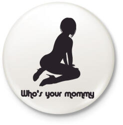 printfashion Who's your mommy? - Kitűző, hűtőmágnes - Fehér (3088704)