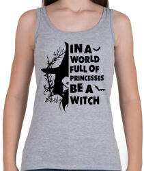 printfashion In a world full of Princess be a Witch - Női atléta - Sport szürke (16816608)