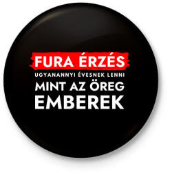 printfashion Fura érzés ugyanannyi évesnek lenni, mint az öreg emberek - Kitűző, hűtőmágnes - Fekete (12027408)