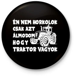 printfashion Én nem horkolok csak azt álmodom hogy traktor vagyok - Kitűző, hűtőmágnes - Fekete (16271603)