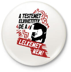 printfashion A testemet elvihetitek, de a lelkemet NEM! - Kitűző, hűtőmágnes - Fehér (16645210)