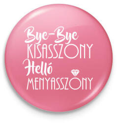 printfashion Bye-bye kisasszony, helló menyasszony - lánybúcsús ajándék a menyasszonynak - Kitűző, hűtőmágnes - Rózsaszín (12040365)