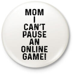 printfashion Mom, I can't pause an online game! - Kitűző, hűtőmágnes - Fehér (5788796)