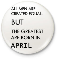printfashion Minden ember egyenlő, de a legjobbak akik áprilisban születtek - Kitűző, hűtőmágnes - Fehér (3079697)