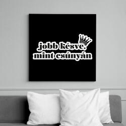 printfashion Jobb késve, mint csúnyán - Vászonkép - Fekete (16314802)