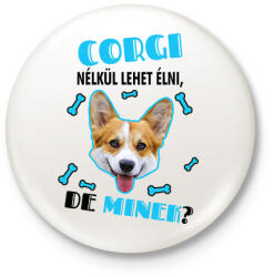 printfashion Corgi nélkül lehet élni, de minek? - Kitűző, hűtőmágnes - Fehér (6928986)