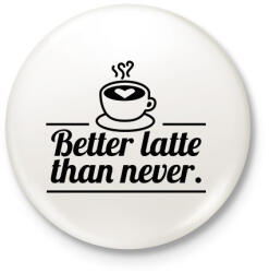 printfashion Better latte than never - Kitűző, hűtőmágnes - Fehér (4301708)