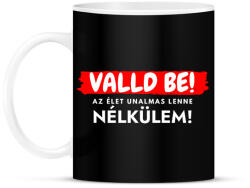printfashion Valld be! Az élet unalmas lenne nélkülem - vicces feliratos póló - Bögre - Fekete (12015646)