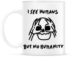 printfashion I see humans but no humanity - Bögre - Fehér (16323383)