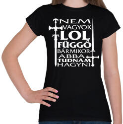 printfashion Nem vagyok LOL függő, bármikor abba tudnám hagyni - Női póló - Fekete (16524457)