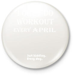 printfashion Csak áprilisban megyek edzeni. Vicceltem, minden nap. - Kitűző, hűtőmágnes - Fehér (3079702)