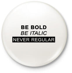 printfashion Be bold, be italic - Kitűző, hűtőmágnes - Fehér (7255219)