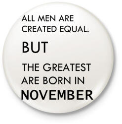 printfashion Minden ember egyenlő, de a legjobbak akik novemberben születtek - Kitűző, hűtőmágnes - Fehér (3079676)