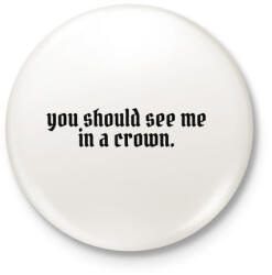 printfashion You should see me in a crown - Kitűző, hűtőmágnes - Fehér (3088333)