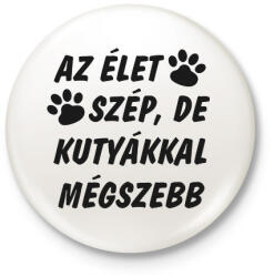 printfashion Az élet szép, de kutyákkal mégszebb - Kitűző, hűtőmágnes - Fehér (14587499)