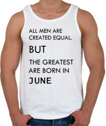 printfashion Minden ember egyenlő, de a legjobbak akik júniusban születtek - Férfi atléta - Fehér (1427995)