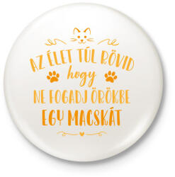 printfashion Az élet túl rövid - Macska - Kitűző, hűtőmágnes - Fehér (13560564)