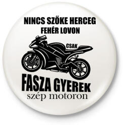 printfashion Nincs szőke herceg fehér lovon csak fasza gyerek szép motoron - Kitűző, hűtőmágnes - Fehér (7621363)
