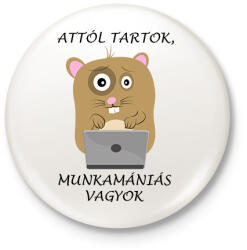 printfashion Attól tartok, munkamániás vagyok - Kitűző, hűtőmágnes - Fehér (14164081)