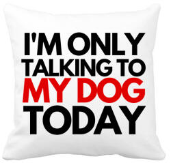 printfashion I'M ONLY TALKING TO MY DOG TODAY - Párnahuzat, Díszpárnahuzat - Fehér (4677411)