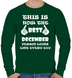 printfashion Így néz ki a legjobb decemberi születésű személy minden nap - Férfi pulóver - Sötétzöld (1384574)