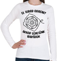 printfashion El tudod olvasni? Akkor lehetünk barátok - Női hosszú ujjú póló - Fehér (16533516)