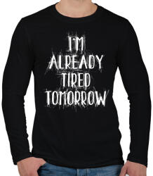 printfashion I'm already tired tomorrow - Férfi hosszú ujjú póló - Fekete (16661521)