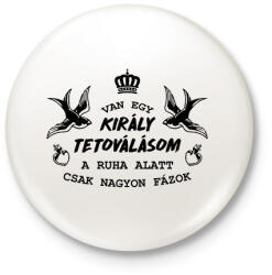 printfashion Van egy király tetoválásom - Kitűző, hűtőmágnes - Fehér (12604844)