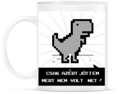 printfashion Csak azért jöttem mert nem volt net - dínó - Bögre - Fehér (7665570)