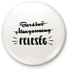 printfashion Barátnő - Menyasszony ->FELESÉG - Kitűző, hűtőmágnes - Fehér (16498056)