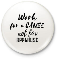 printfashion Work for a cause, not for applause - Kitűző, hűtőmágnes - Fehér (3088278)
