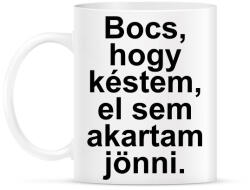 printfashion Bocs, hogy késtem, el sem akartam jönni - Bögre - Fehér (5675419)