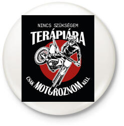 printfashion Nincs szükségem terápiára, csak motoroznom kell - Kitűző, hűtőmágnes - Fehér (6364063)