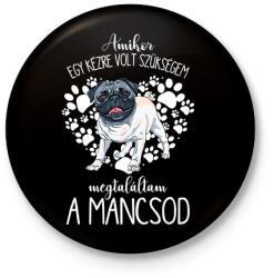 printfashion Megtaláltam a mancsod - Mopsz pug - Kitűző, hűtőmágnes - Fekete (5454962)