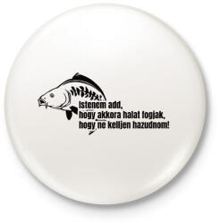 printfashion Akkora halat fogjak ne kelljen hazudnom - Kitűző, hűtőmágnes - Fehér (14595165)