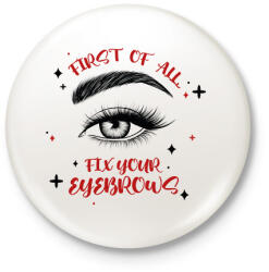 printfashion Fix your eyebrows - Kitűző, hűtőmágnes - Fehér (8469705)