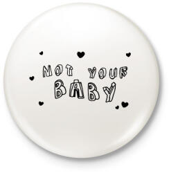 printfashion Not your Baby - Kitűző, hűtőmágnes - Fehér (8534951)