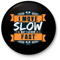 printfashion I move slow but i learn fast - Kitűző, hűtőmágnes - Fekete (13988876)