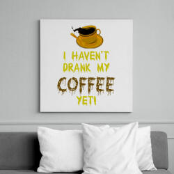 printfashion I haven't drank my Coffee yet! - Vászonkép - Fehér (6629006)