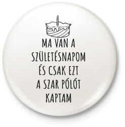 printfashion Ma van a születésnapom és ezt a szar pólót kaptam születésnapomra - Kitűző, hűtőmágnes - Fehér (14589610)