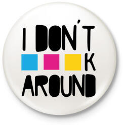 printfashion I don't CMYK around - Kitűző, hűtőmágnes - Fehér (7255221)
