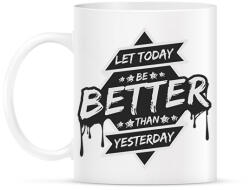 printfashion Let today better than yesterday - Bögre - Fehér (13988767)