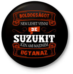 printfashion Boldogságot nem lehet venni de suzukit igen - Kitűző, hűtőmágnes - Fekete (16277617)