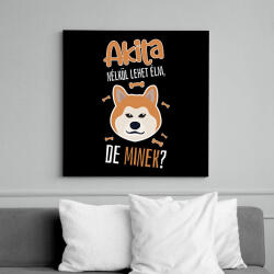 printfashion Lehet élni, de minek? - Akita - Vászonkép - Fekete (6659752)