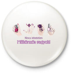 printfashion Nincs lehetetlen - Műkörmös vagyok - Kitűző, hűtőmágnes - Fehér (6558258)