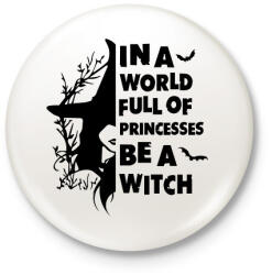 printfashion In a world full of Princess be a Witch - Kitűző, hűtőmágnes - Fehér (16817664)