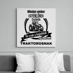 printfashion Minden ember egyenlőnek születik, de csak a legjobbak születnek traktorosnak - Vászonkép - Fehér (15790650)