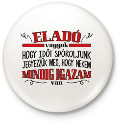 printfashion Eladó vagyok - Igazam van - Kitűző, hűtőmágnes - Fehér (8807717)