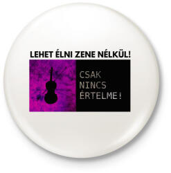printfashion LEHET ÉLNI ZENE NÉLKÜL - Kitűző, hűtőmágnes - Fehér (3080444)