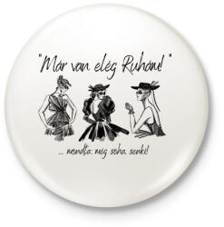 printfashion Már van elég ruhám! - Kitűző, hűtőmágnes - Fehér (12065399)